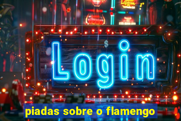 piadas sobre o flamengo